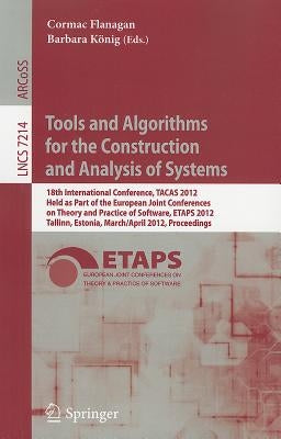 Tools and Algorithms for the Construction and Analysis of Systems: 18th International Conference, TACAS 2012, Held as Part of the European Joint Confe by Flanagan, Cormac