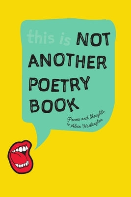 Not Another Poetry Book Volume I by Washington, Alvin