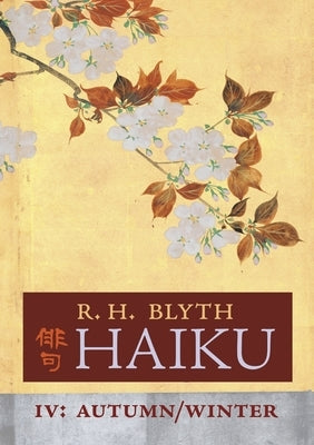 Haiku (Volume IV): Autumn / Winter by Blyth, R. H.