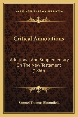 Critical Annotations: Additional And Supplementary On The New Testament (1860) by Bloomfield, Samuel Thomas