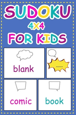 Sudoku 4x4 For Kids: and Blank Comic Book Templates: Easy to Hard 120 mini Puzzles for kids teens Kindergarten ages 4-8 (Children's Activit by Nee, N. I.