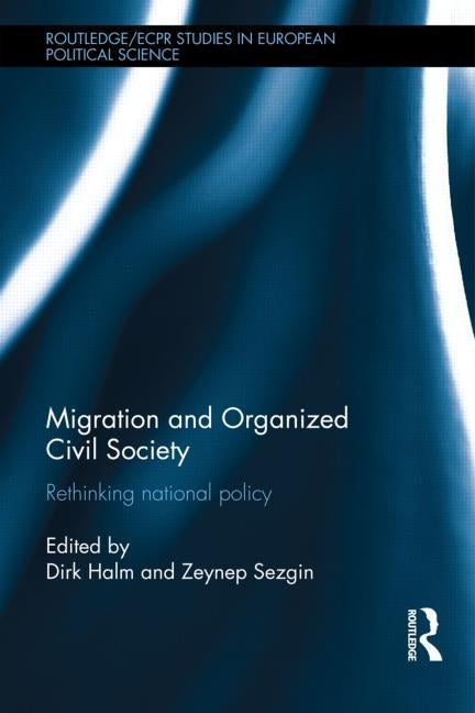 Migration and Organized Civil Society: Rethinking National Policy by Halm, Dirk