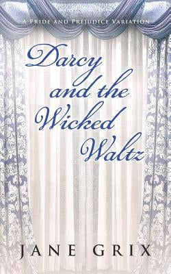 Darcy and the Wicked Waltz: A Pride and Prejudice Variation by Grix, Jane