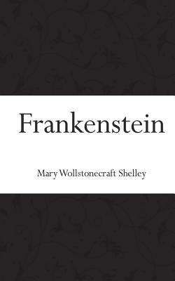 Frankenstein by Shelley, Mary Wollstonecraft
