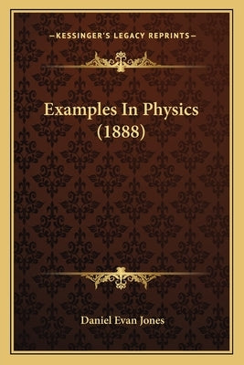 Examples in Physics (1888) by Jones, Daniel Evan