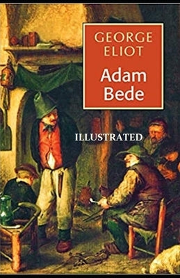 Adam Bede Illustrated by Eliot, George