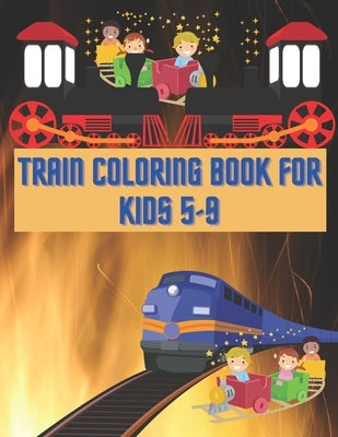 Train Coloring Book For Kids 5-9: Train Coloring Funny Activity Book For Preschooler Boys & Girls by Publishing, Smds Hafiz