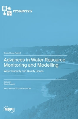 Advances in Water Resource Monitoring and Modelling: Water Quantity and Quality Issues by Copetti, Diego