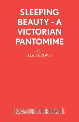 Sleeping Beauty - A Victorian Pantomime by Brown, Alan