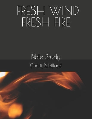 Fresh Wind: Bible Study by Robillard, Christi