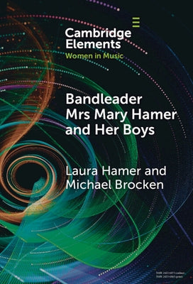 Bandleader Mrs Mary Hamer and Her Boys by Hamer, Laura
