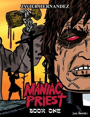 Maniac Priest: Book One: Limited First Release Edition by Hernandez, Javier