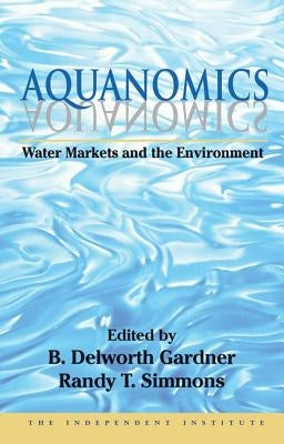 Aquanomics: Water Markets and the Environment by Simmons, Randy