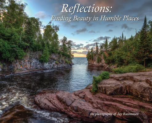 Reflections - Finding Beauty in Humble Places: The Photography of Jay Rasmussen by Rasmussen, Jay