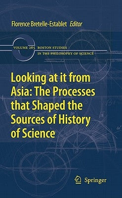 Looking at It from Asia: The Processes That Shaped the Sources of History of Science by Chemla, Karine