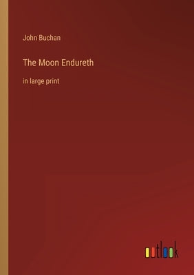 The Moon Endureth: in large print by Buchan, John