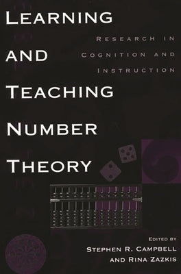 Learning and Teaching Number Theory: Research in Cognition and Instruction by Campbell, Stephen R.