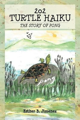 202 Turtle Haiku: The Story of Pong by Jimenez, Esther B.