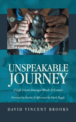 Unspeakable Journey: A Life Lived Amongst Words & Letters by Brooks, David Vincent