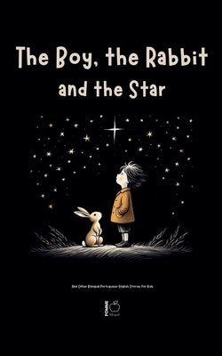 The Boy, the Rabbit, and the Star And Other Bilingual Portuguese-English Stories for Kids by Bilingual, Pomme