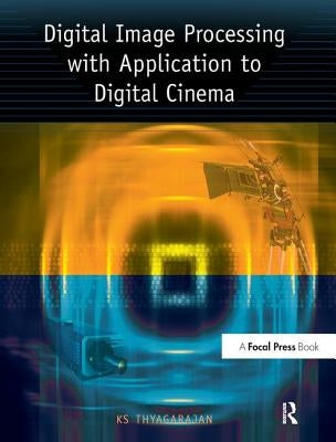 Digital Image Processing with Application to Digital Cinema by Thyagarajan, Ks