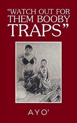 "Watch Out for Them Booby Traps" by Ayo'