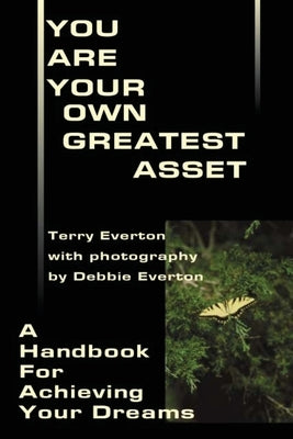 You Are Your Own Greatest Asset: A Handbook for Achieving Your Dreams by Everton, Terry