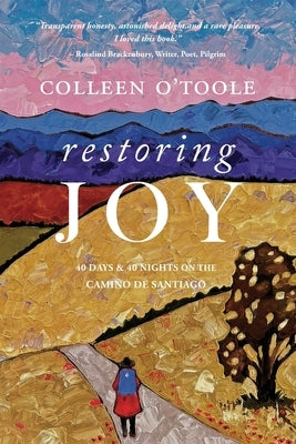 Restoring Joy: 40 Days and 40 Nights on the Camino de Santiago by O´toole, Colleen