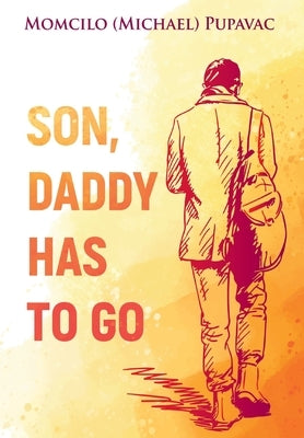 Son, Daddy Has To Go by Pupavac, Momcilo (Michael)