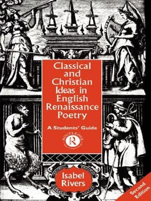 Classical and Christian Ideas in English Renaissance Poetry by Rivers, Isabel