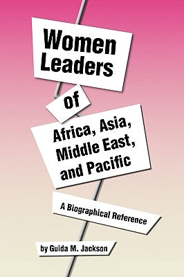 Women Leaders of Africa, Asia, Middle East, and Pacific by Jackson, Guida M.