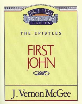 Thru the Bible Vol. 56: The Epistles (1 John): 56 by McGee, J. Vernon