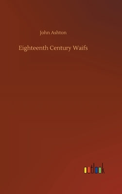 Eighteenth Century Waifs by Ashton, John