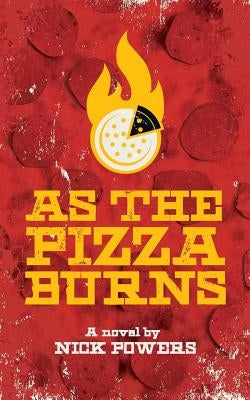 As the Pizza Burns by Powers, Nick