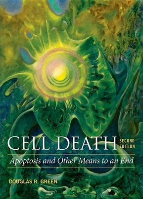 Cell Death: Apoptosis and Other Means to an End by Green, Douglas R.
