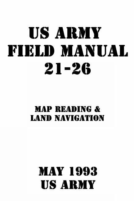 Us Army Field Manual 21-26 Map Reading & Land Navigation by Us Army