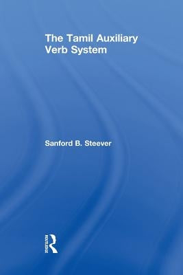 The Tamil Auxiliary Verb System by Steever, Sanford B.