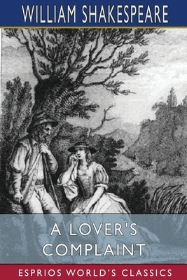 A Lover's Complaint (Esprios Classics) by Shakespeare, William