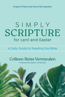 Simply Scripture for Lent and Easter: A Daily Guide to Reading the Bible by Vermeulen, Colleen Reiss