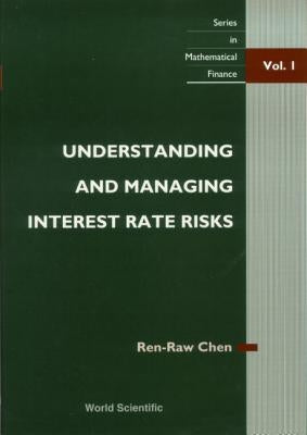Understanding and Managing Interest Rate Risks by Chen, Ren-Raw