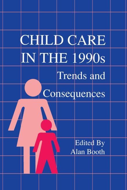 Child Care in the 1990s: Trends and Consequences by Booth, Alan