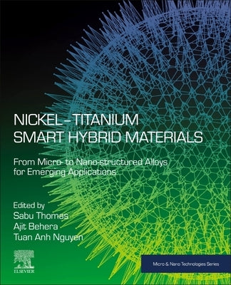 Nickel-Titanium Smart Hybrid Materials: From Micro- To Nano-Structured Alloys for Emerging Applications by Thomas, Sabu
