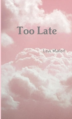 Too Late by Malot, Lea