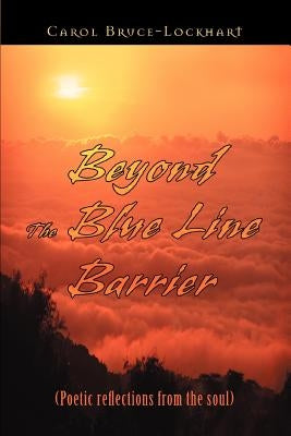 Beyond the Blue Line Barrier: (Poetic Reflections from the Soul) by Bruce-Lockhart, Carol