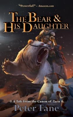 The Bear and His Daughter: A Tale from the Canon of Tarn by Fane, Peter