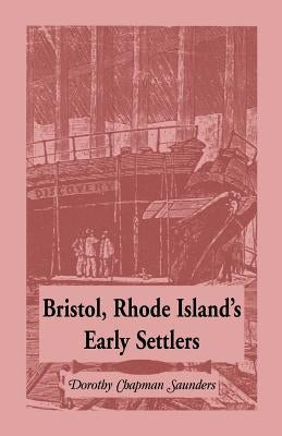 Bristol, Rhode Island's Early Settlers by Saunders, Dorothy C.