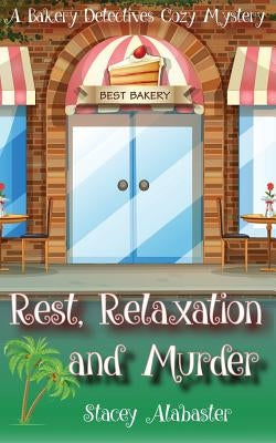 Rest, Relaxation and Murder: A Bakery Detectives Cozy Mystery by Alabaster, Stacey