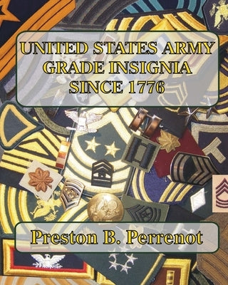 United States Army Grade Insignia Since 1776 by Perrenot, Preston B.