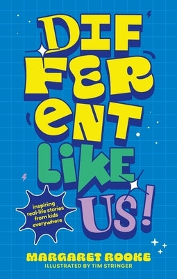 Different Like Us!: Inspiring Real-Life Stories from Kids Everywhere by Rooke, Margaret