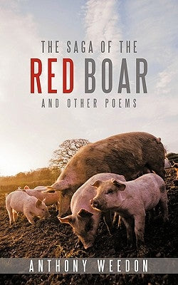 The Saga of the Red Boar: And Other Poems by Weedon, Anthony